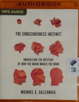 The Consciousness Instinct - Unraveling The Mystery of How The Brain Makes the Mind written by Michael S. Gazzaniga performed by David Colacci on MP3 CD (Unabridged)